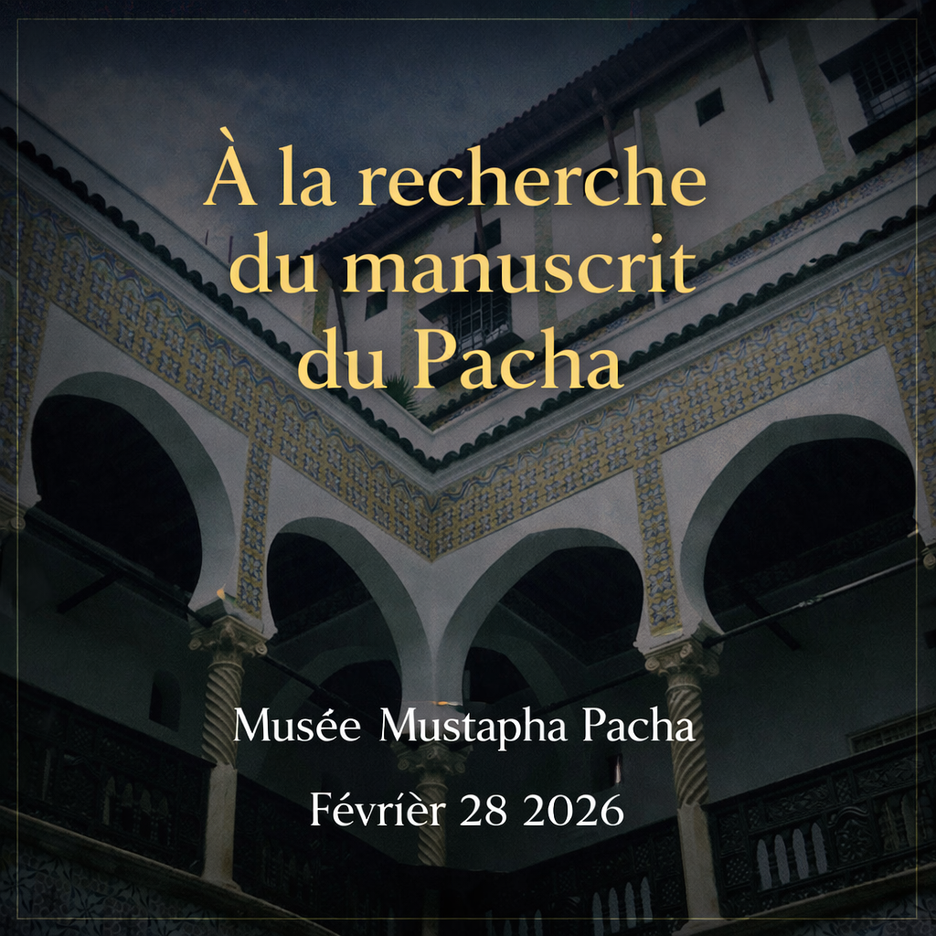 À la recherche du manuscrit du Pacha le 28 février 2026 au musée Mustapha Pacha