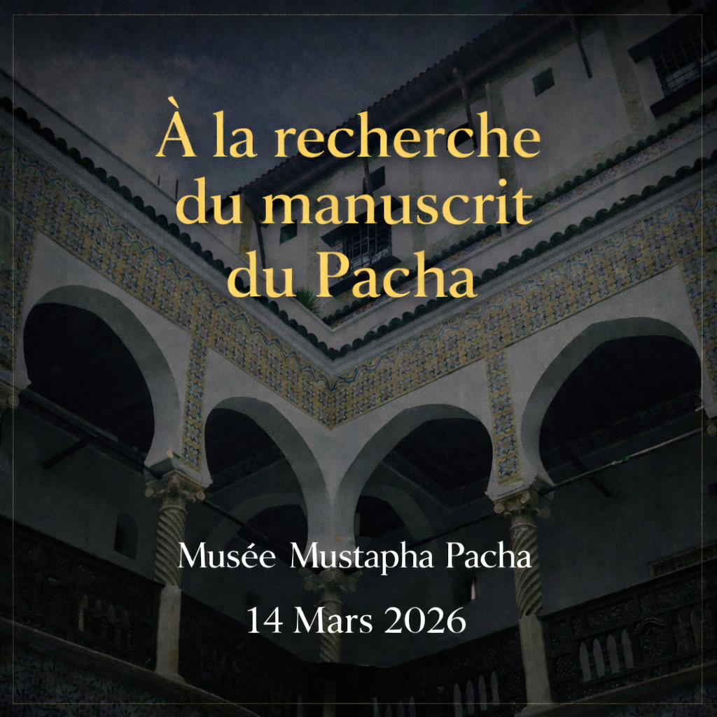À la recherche du manuscrit du Pacha le 14 mars 2026 au musée Mustapha Pacha